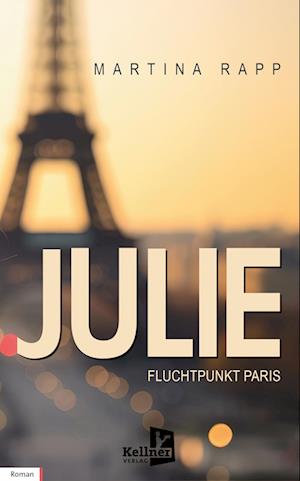 Julie: Fluchtpunkt Paris - Martina Rapp - Książki - Kellner Verlag - 9783956514333 - 3 czerwca 2024