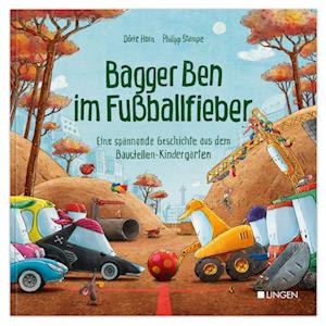 Cover for Dörte Horn · Bagger Ben im Fußballfieber - Eine spannende Geschichte aus dem Baustellen-Kindergarten (Buch) (2023)