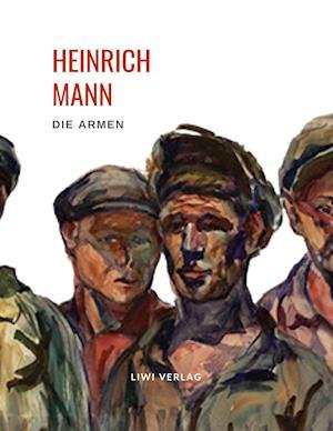 Cover for Heinrich Mann · Heinrich Mann: Die Armen. Vollständige Neuausgabe (Pocketbok) (2021)