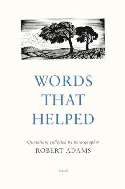 Cover for Robert Adams · Words That Helped: Quotations Collected by the Photographer Robert Adams (Gebundenes Buch) (2024)