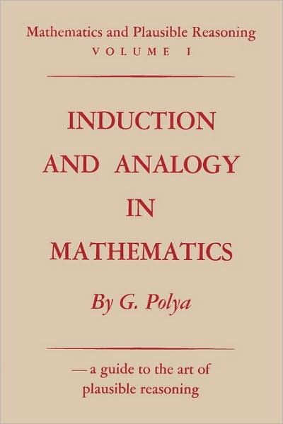 Cover for George Polya · Mathematics and Plausible Reasoning: Vol. I: Induction and Analogy in Mathematics (Paperback Book) (2009)