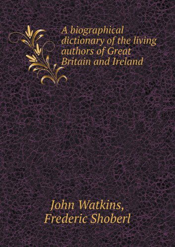 Cover for John Watkins · A Biographical Dictionary of the Living Authors of Great Britain and Ireland (Taschenbuch) (2013)