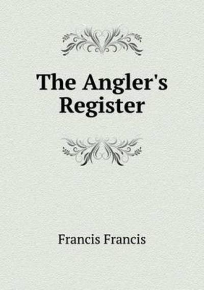 Cover for Francis Francis · The Angler's Register (Paperback Book) (2015)