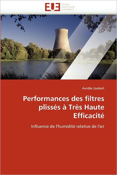 Cover for Aurélie Joubert · Performances Des Filtres Plissés À Très Haute Efficacité: Influence De L'humidité Relative De L'air (Paperback Book) [French edition] (2018)