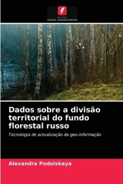 Cover for Alexandra Podolskaya · Dados sobre a divisao territorial do fundo florestal russo (Paperback Book) (2021)