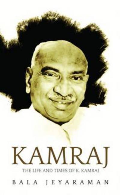 Cover for Jeyaraman Bala · Kamaraj:: The Life and Times of K. Kamaraj (Hardcover bog) (2014)