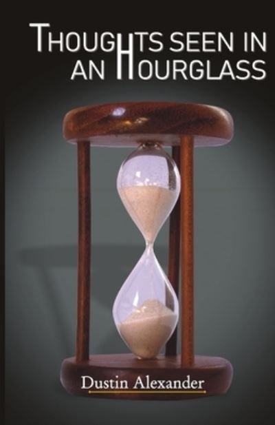 Cover for Dustin Alexander · Thoughts Seen In An Hourglass (Pocketbok) (2015)