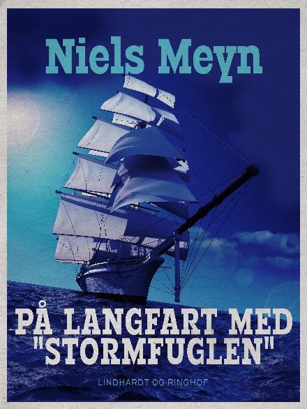 Cover for Niels Meyn · Fremad i verden: På langfart med &quot;Stormfuglen&quot; (Sewn Spine Book) [1st edition] (2018)