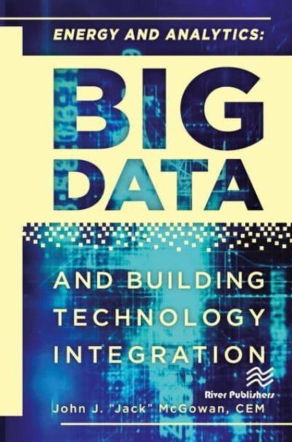 Energy and Analytics: BIG DATA and Building Technology Integration - CEM McGowan - Books - River Publishers - 9788770229333 - May 31, 2023