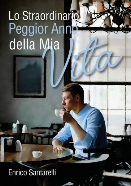 Cover for Enrico Santarelli · Lo straordinario peggior anno della mia vita (Paperback Book) (2018)