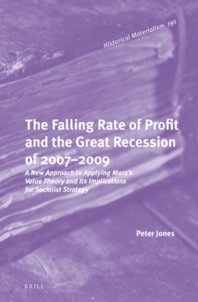 The Falling Rate of Profit and the Great Recession of 2007-2009 - Peter Jones - Books - Brill - 9789004325333 - April 8, 2021