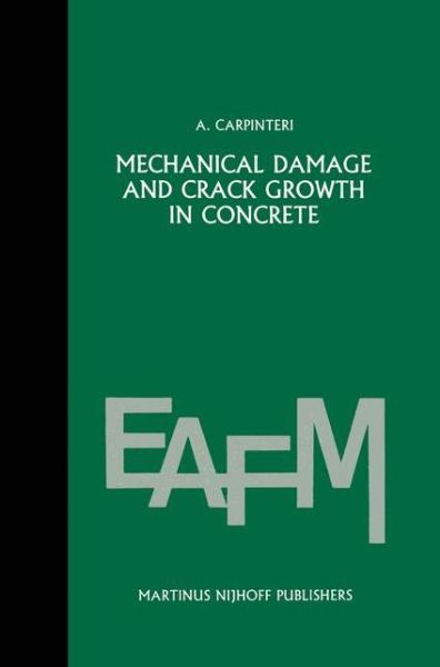 Cover for Alberto Carpinteri · Mechanical damage and crack growth in concrete: Plastic collapse to brittle fracture - Engineering Applications of Fracture Mechanics (Hardcover Book) [1986 edition] (1986)