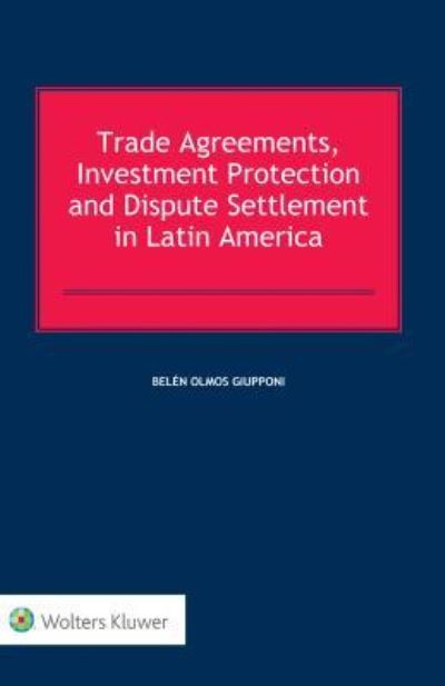Cover for Belen Olmos Giupponi · Trade Agreements, Investment Protection and Dispute Settlement in Latin America (Hardcover Book) (2019)