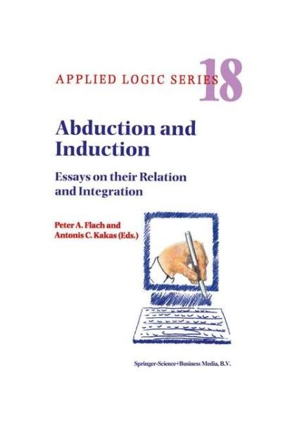 Cover for P a Flach · Abduction and Induction: Essays on Their Relation and Integration - Applied Logic Series (Paperback Bog) [Softcover Reprint of the Original 1st Ed. 2000 edition] (2010)