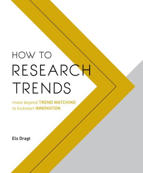 Cover for Els Dragt · How to Research Trends: Move Beyond Trendwatching to Kickstart Innovation (Paperback Book) (2017)