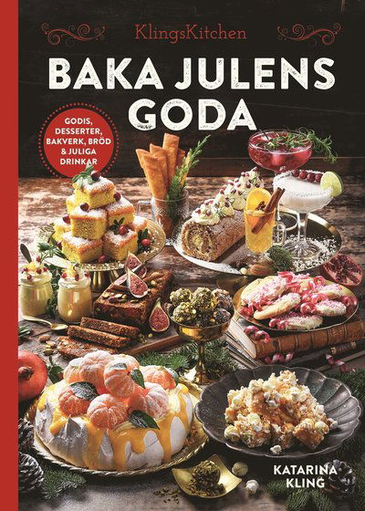 Cover for Katarina Kling · Baka julens goda : godis, desserter, bakverk, bröd &amp; juliga drinkar (Hardcover Book) (2023)