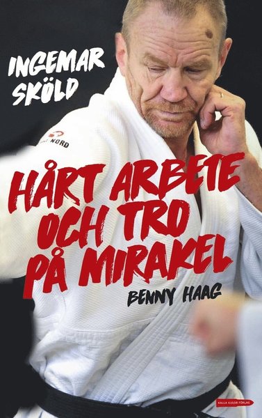 Hårt arbete och tro på mirakel - Benny Haag Ingemar Sköld - Books - Kalla kulor förlag - 9789188153333 - June 2, 2017