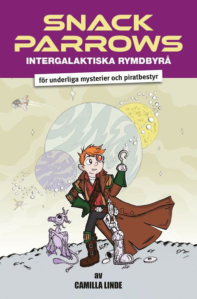 Snack Parrow: Snack Parrows intergalaktiska rymdbyrå för underliga mysterier och piratbestyr - Camilla Linde - Boeken - Whip Media - 9789188265333 - 11 april 2016