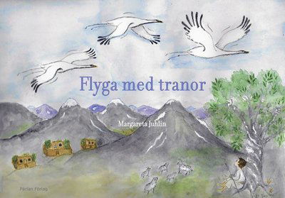 Cover for Margareta Juhlin · Flyga med tranor (Bound Book) (2021)