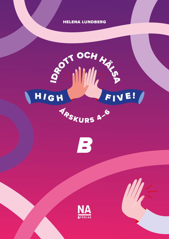 Cover for Helena Lundberg · High Five! B - Idrott och hälsa åk 4-6 (Buch) (2024)