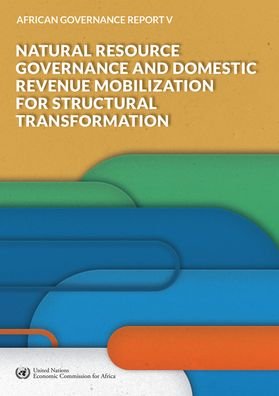 Cover for United Nations Economic Commission for Africa · African Governance Report V - 2018: Natural Resource Governance and Domestic Revenue Mobilization for Structural Transformation - African Governance Report (Paperback Book) (2019)
