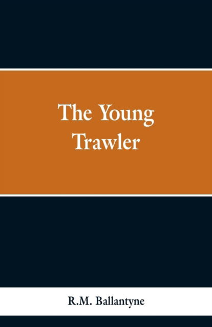 The Young Trawler - Robert Michael Ballantyne - Books - Alpha Edition - 9789353298333 - February 13, 2019