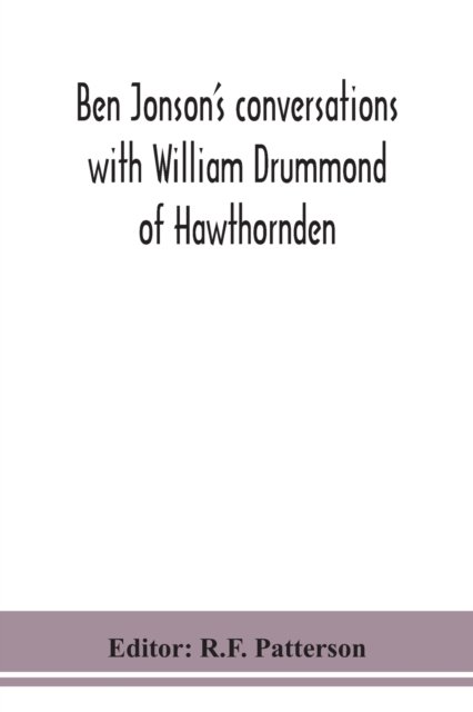 Cover for R F Patterson · Ben Jonson's conversations with William Drummond of Hawthornden (Taschenbuch) (2020)