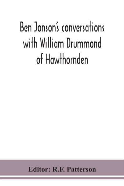 Cover for R F Patterson · Ben Jonson's conversations with William Drummond of Hawthornden (Paperback Book) (2020)