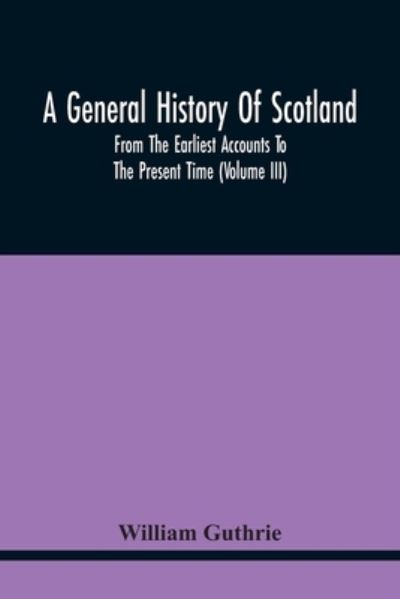 Cover for William Guthrie · A General History Of Scotland (Pocketbok) (2021)