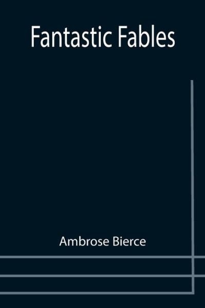 Fantastic Fables - Ambrose Bierce - Bücher - Alpha Edition - 9789355757333 - 29. Dezember 2021