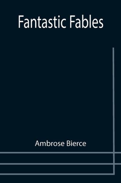 Fantastic Fables - Ambrose Bierce - Livros - Alpha Edition - 9789355757333 - 29 de dezembro de 2021