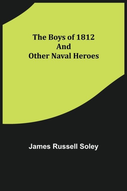 Cover for James Russell Soley · The Boys of 1812 and Other Naval Heroes (Paperback Book) (2022)