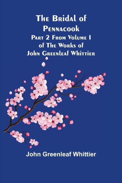 Cover for John Greenleaf Whittier · The Bridal of Pennacook; Part 2 From Volume I of The Works of John Greenleaf Whittier (Taschenbuch) (2021)