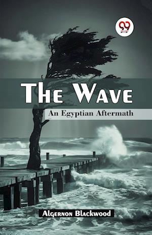 Cover for Algernon Blackwood · The Wave an Egyptian Aftermath (Taschenbuch) (2024)