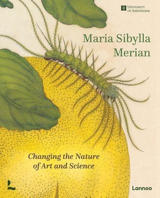 Cover for Marieke van Delft · Maria Sibylla Merian: Changing the Nature of Art and Science (Hardcover Book) (2022)