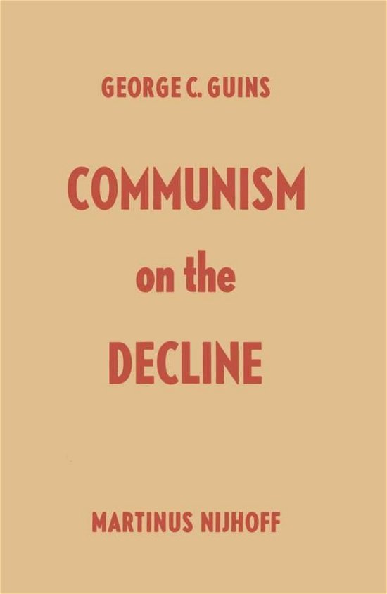 George C. Guins · Communism on the Decline: The Failure of "Soviet Socialism" Incurable Evils Discredited System Symptoms of Demoralization The new Generation Formation of new Psychology Some Rays of Light Cold War with the West Inner Conflicts Soviet Crisis-a Challenge to (Paperback Book) [Softcover reprint of the original 1st ed. 1956 edition] (1956)