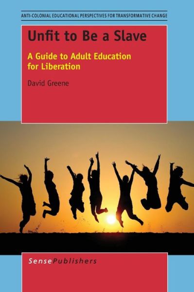 Cover for David Greene · Unfit to Be a Slave: a Guide to Adult Education for Liberation (Paperback Book) (2014)