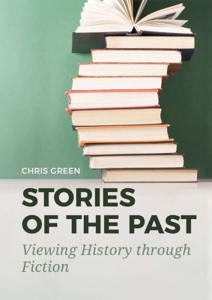 Cover for Chris Green · Stories of the Past: Viewing History through Fiction (Paperback Book) (2022)