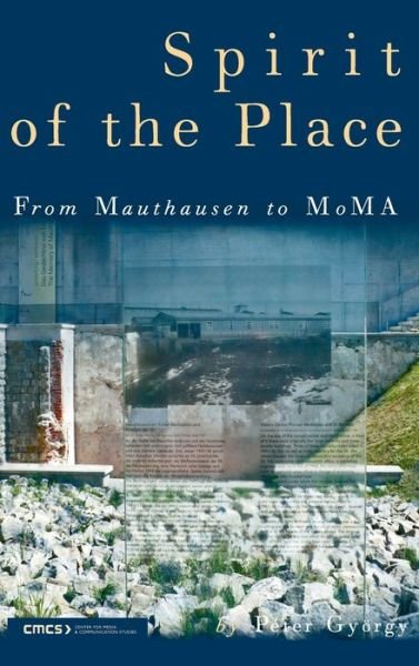 Spirit of the Place: From Mauthausen to Moma - Gyoergy, Peter (Professor, Eoetvoes Lorand University, Budapest) - Bøger - Central European University Press - 9789639776333 - 1. oktober 2008