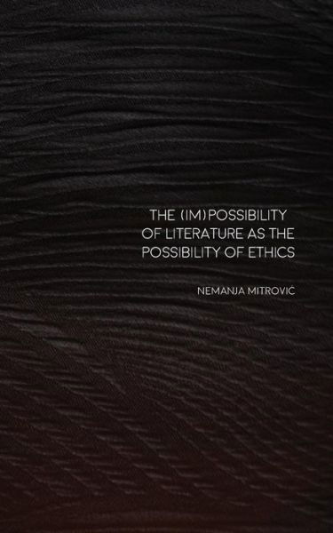 The (Im)Possibility of Literature as the Possibility of Ethics - Screaming - Nemanja Mitrovic - Books - Delere Press - 9789811105333 - September 20, 2017