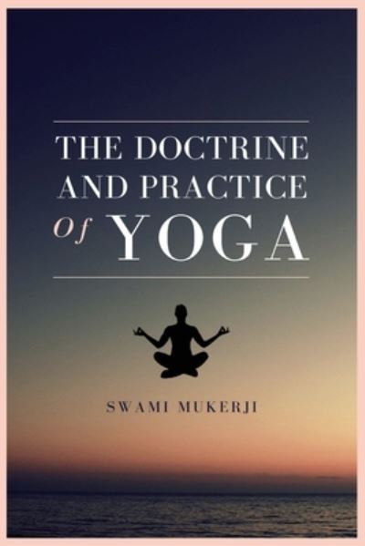 Cover for Swami Mukerji · The doctrine and practice of Yoga (Paperback Book) (2020)