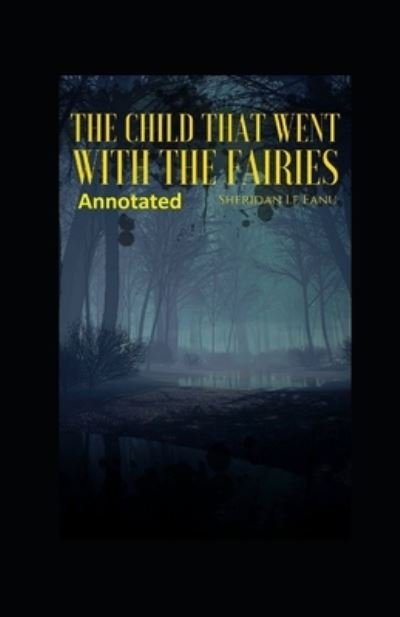 Cover for Joseph Sheridan Le Fanu · The Child That Went With The Fairies Illustrated (Paperback Book) (2022)