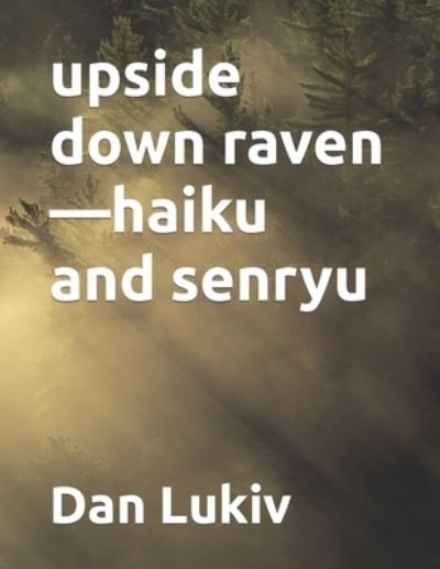 Cover for Dan Lukiv · Upside Down Raven-haiku and Senryu (Paperback Bog) (2022)