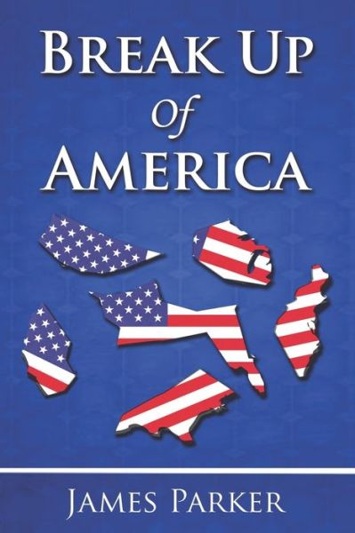 Cover for James Parker · Break up of America (Book) (2021)