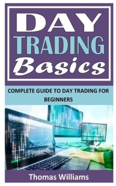 Cover for Thomas Williams · Day Trading Basics: Complete Guide To Day Trading For Beginners (Paperback Book) (2021)