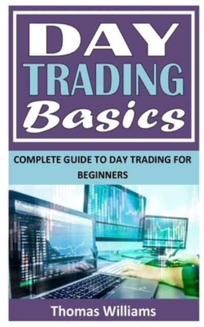 Cover for Thomas Williams · Day Trading Basics: Complete Guide To Day Trading For Beginners (Paperback Book) (2021)