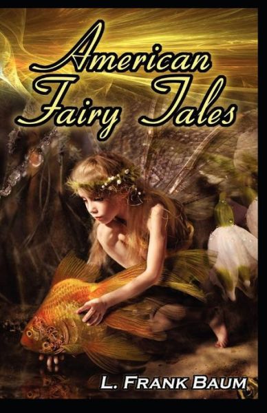 American Fairy Tales; illustrated - Lyman Frank Baum - Books - Independently Published - 9798504551333 - May 15, 2021