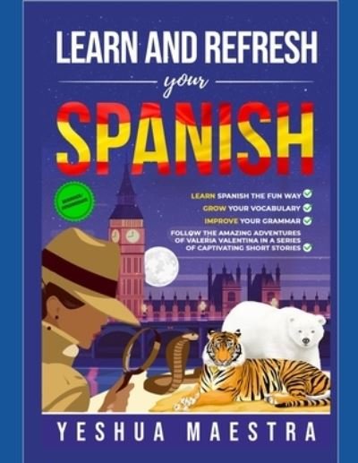 Cover for Yeshua Maestra · Learn and Refresh Your Spanish for Beginner / Intermediate Learners: Learn Spanish the Fun Way, Grow Your Vocabulary &amp; Improve Your Grammar (Pocketbok) (2021)