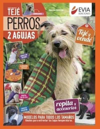 Cover for Evia Ediciones · Perros 2 Agujas: para abrigar a tu mejor amigo - Tejido 2 Agujas, Crochet Y Otras Tecnicas (Paperback Bog) (2020)