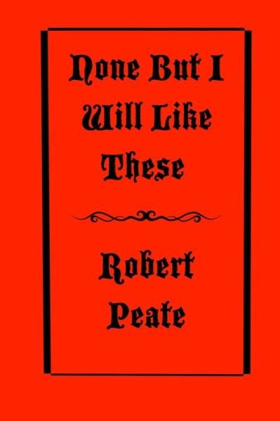 Cover for Robert Peate · None But I Will Like These (Paperback Bog) (2021)